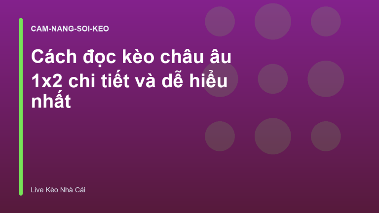 Cách đọc kèo châu âu 1x2 chi tiết và dễ hiểu nhất