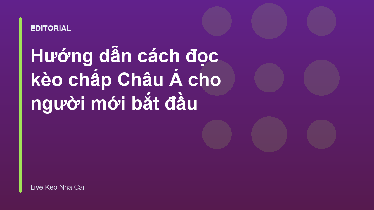 Hướng dẫn đọc kèo chấp Châu Á cho người mới