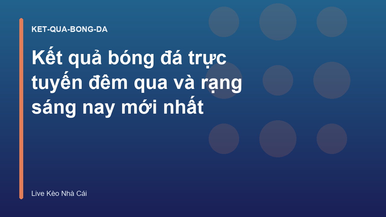 Kết quả bóng đá trực tuyến đêm qua và rạng sáng nay mới nhất