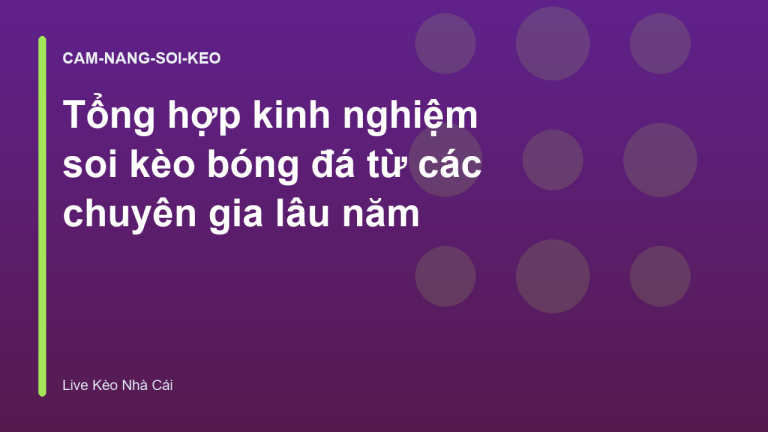 Tổng hợp kinh nghiệm soi kèo bóng đá từ các chuyên gia lâu năm