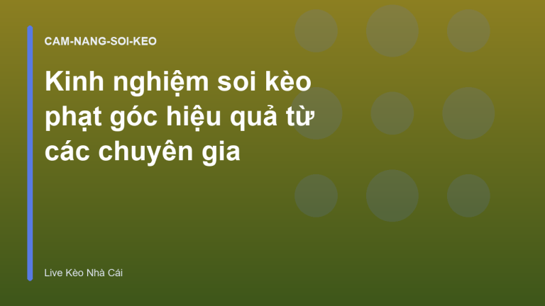Kinh nghiệm soi kèo phạt góc hiệu quả từ các chuyên gia